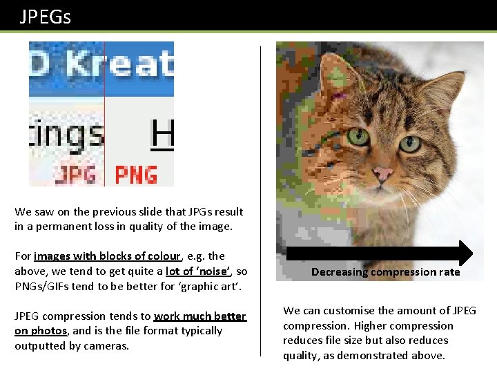JPEGs We saw on the previous slide that JPGs result in a permanent loss JPEGs We saw on the previous slide that JPGs result in a permanent loss