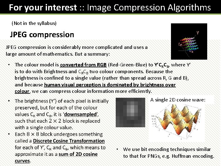 For your interest : : Image Compression Algorithms (Not in the syllabus) JPEG compression For your interest : : Image Compression Algorithms (Not in the syllabus) JPEG compression