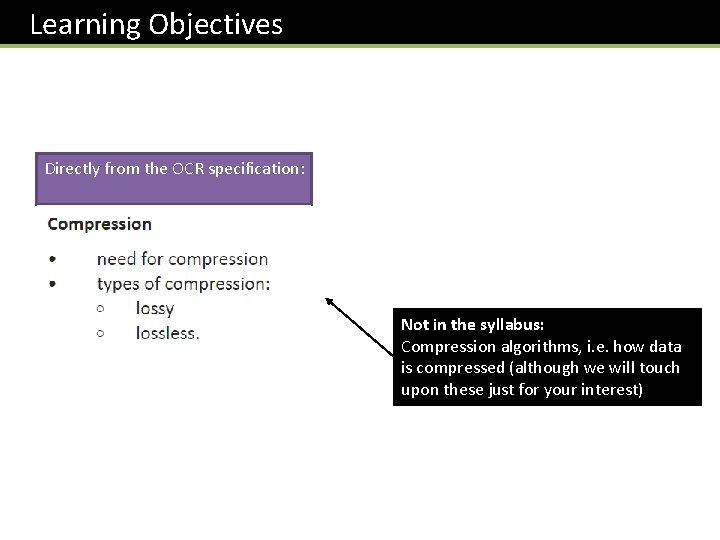 Learning Objectives Directly from the OCR specification: Not in the syllabus: Compression algorithms, i. Learning Objectives Directly from the OCR specification: Not in the syllabus: Compression algorithms, i.