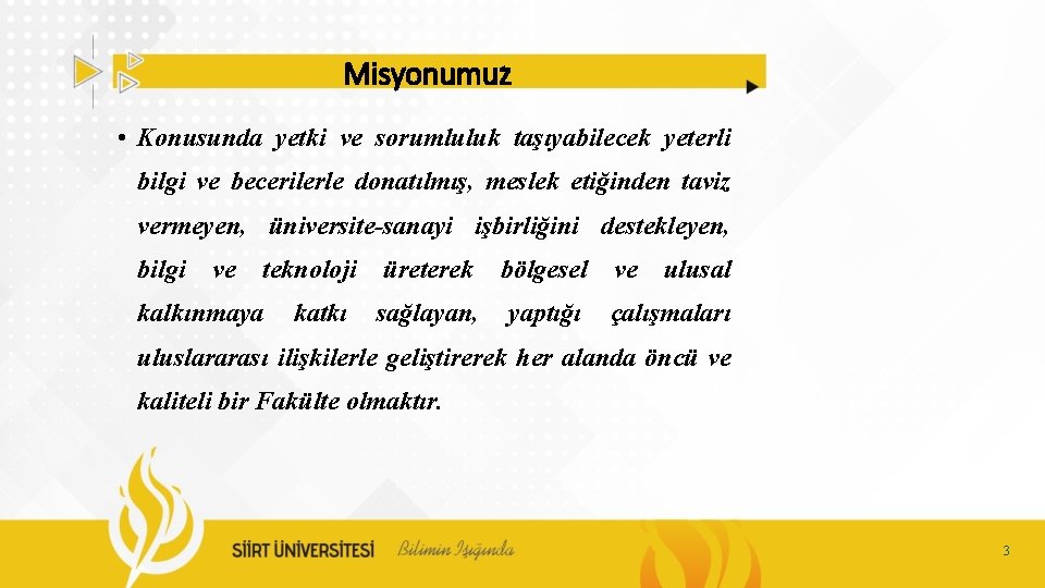 Misyonumuz • Konusunda yetki ve sorumluluk taşıyabilecek yeterli bilgi ve becerilerle donatılmış, meslek etiğinden