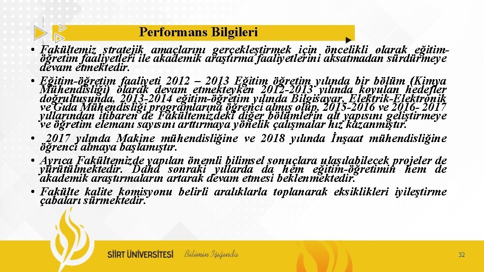 Performans Bilgileri • Fakültemiz stratejik amaçlarını gerçekleştirmek için öncelikli olarak eğitimöğretim faaliyetleri ile akademik