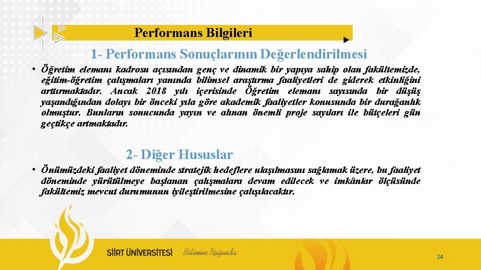 Performans Bilgileri 1 - Performans Sonuçlarının Değerlendirilmesi • Öğretim elemanı kadrosu açısından genç ve