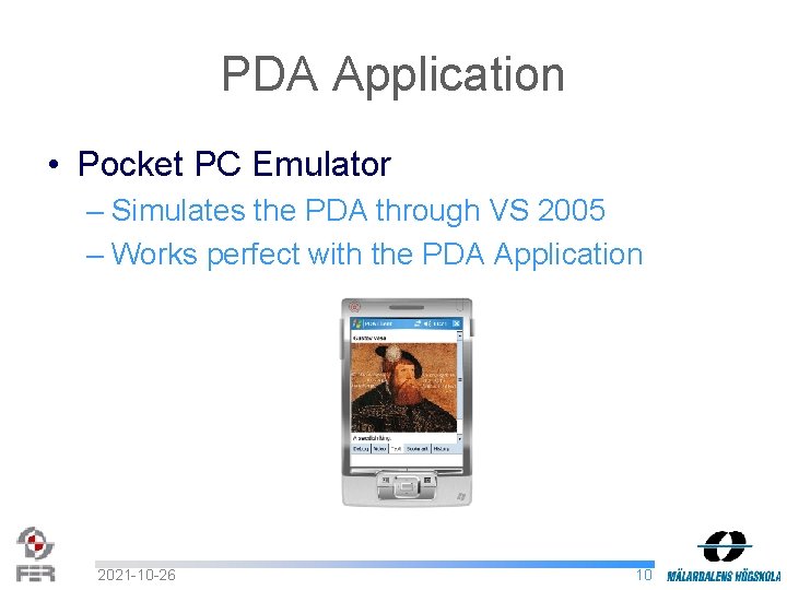 PDA Application • Pocket PC Emulator – Simulates the PDA through VS 2005 –