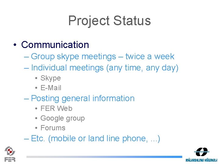 Project Status • Communication – Group skype meetings – twice a week – Individual