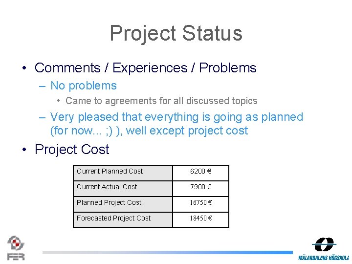 Project Status • Comments / Experiences / Problems – No problems • Came to