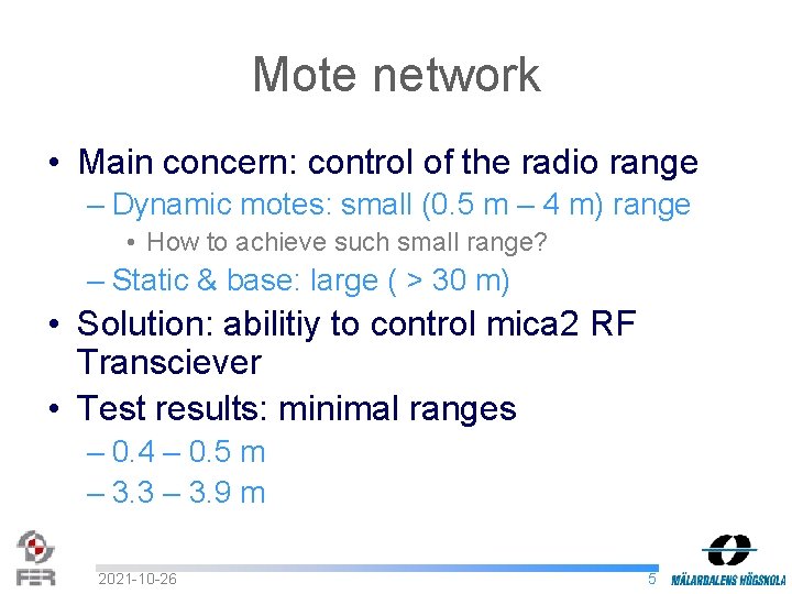 Mote network • Main concern: control of the radio range – Dynamic motes: small