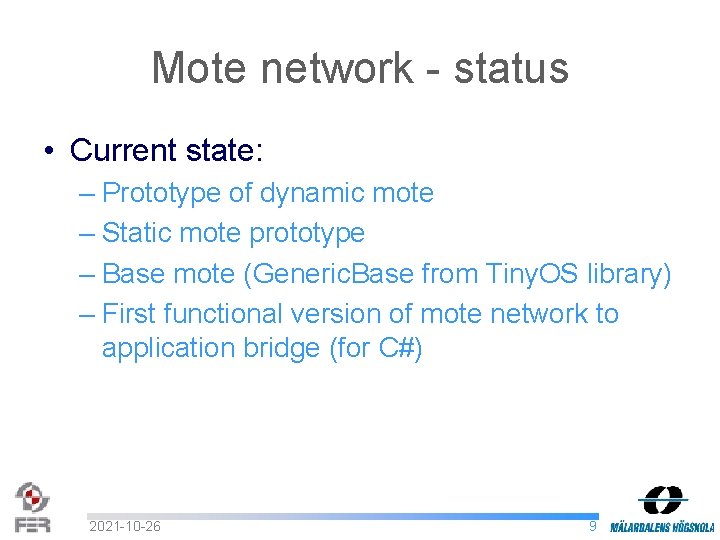 Mote network - status • Current state: – Prototype of dynamic mote – Static