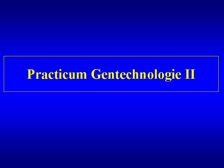 Practicum Gentechnologie II 