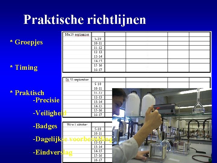 Praktische richtlijnen * Groepjes * Timing * Praktisch -Precisie -Veiligheid -Badges -Dagelijkse voorbereiding -Eindverslag