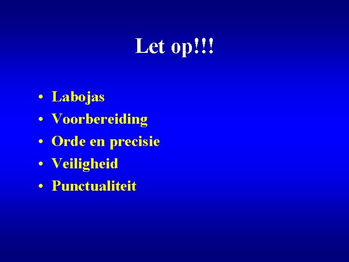 Let op!!! • • • Labojas Voorbereiding Orde en precisie Veiligheid Punctualiteit 