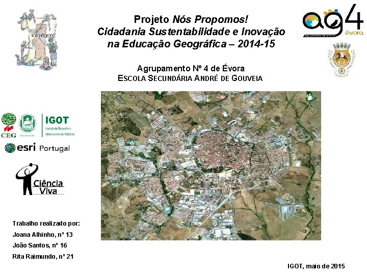 Projeto Nós Propomos! Cidadania Sustentabilidade e Inovação na Educação Geográfica – 2014 -15 2013