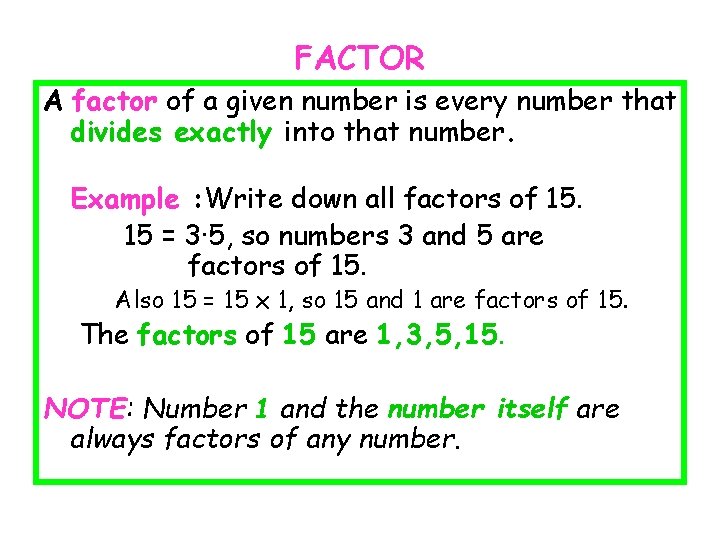 FACTOR A factor of a given number is every number that divides exactly into