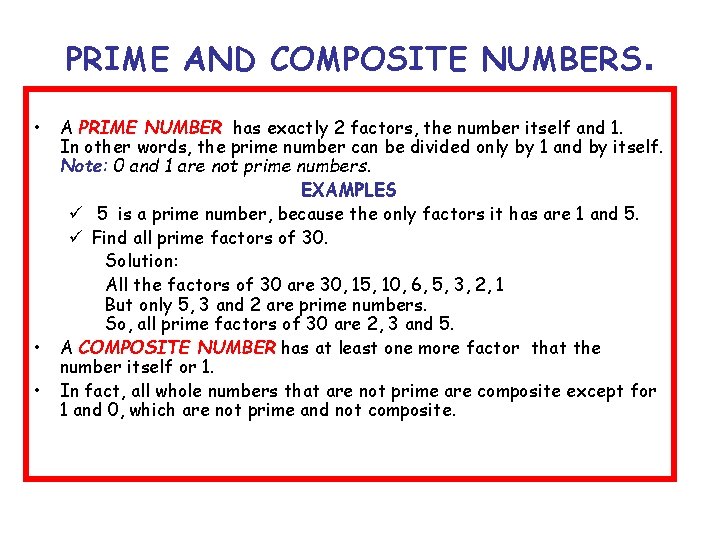 PRIME AND COMPOSITE NUMBERS. • • • A PRIME NUMBER has exactly 2 factors,