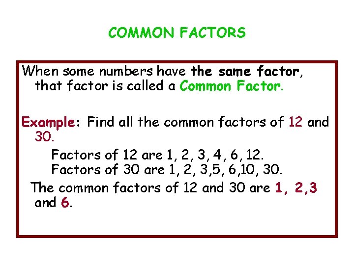 COMMON FACTORS When some numbers have the same factor, that factor is called a