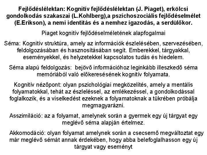 Fejlődéslélektan: Kognitív fejlődéslélektan (J. Piaget), erkölcsi gondolkodás szakaszai (L. Kohlberg), a pszichoszociális fejlődéselmélet (E.