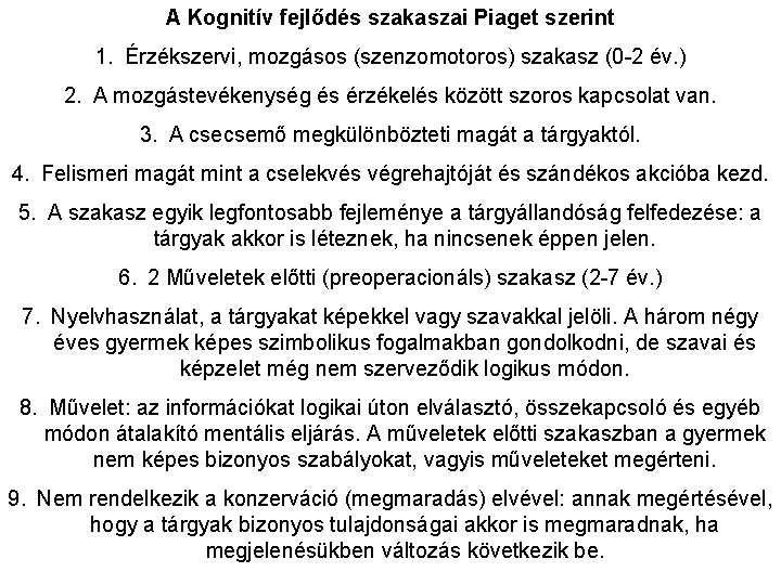 A Kognitív fejlődés szakaszai Piaget szerint 1. Érzékszervi, mozgásos (szenzomotoros) szakasz (0 -2 év.