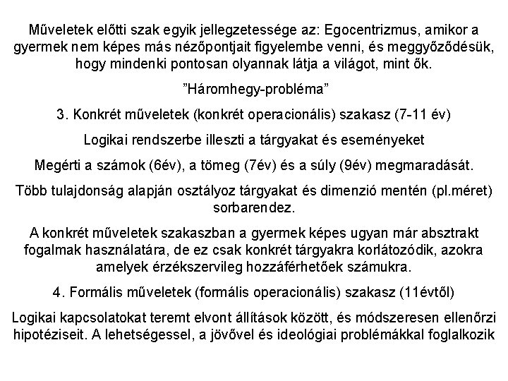 Műveletek előtti szak egyik jellegzetessége az: Egocentrizmus, amikor a gyermek nem képes más nézőpontjait