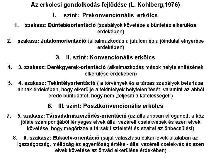 Az erkölcsi gondolkodás fejlődése (L. Kohlberg, 1976) I. 1. 2. szint: Prekonvencionális erkölcs szakasz: