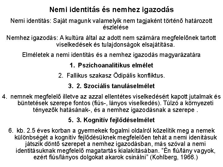 Nemi identitás és nemhez igazodás Nemi identitás: Saját magunk valamelyik nem tagjaként történő határozott