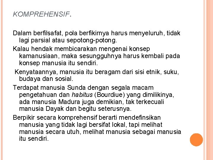 KOMPREHENSIF. Dalam berfilsafat, pola berfikirnya harus menyeluruh, tidak lagi parsial atau sepotong-potong. Kalau hendak