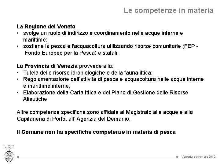 Le competenze in materia La Regione del Veneto • svolge un ruolo di indirizzo