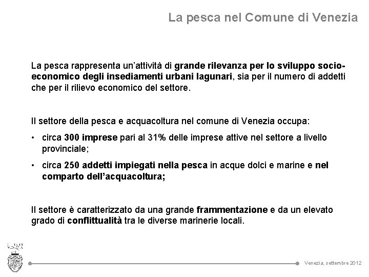 La pesca nel Comune di Venezia La pesca rappresenta un’attività di grande rilevanza per