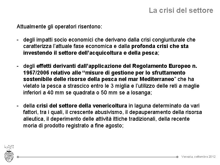 La crisi del settore Attualmente gli operatori risentono: - degli impatti socio economici che