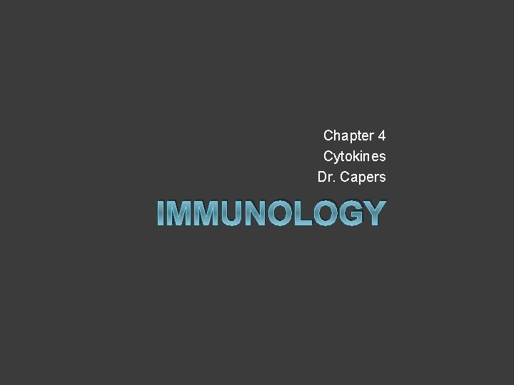 Chapter 4 Cytokines Dr. Capers IMMUNOLOGY 