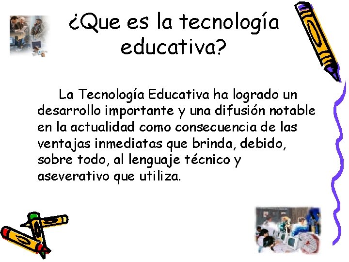 ¿Que es la tecnología educativa? La Tecnología Educativa ha logrado un desarrollo importante y