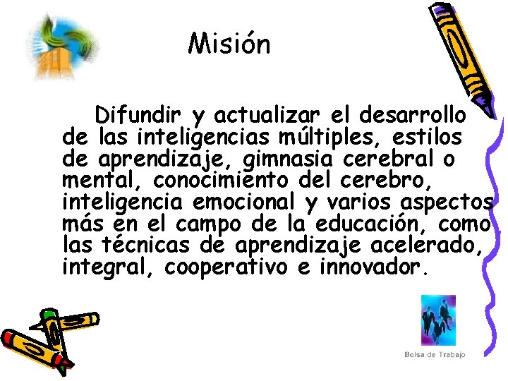 Misión Difundir y actualizar el desarrollo de las inteligencias múltiples, estilos de aprendizaje, gimnasia