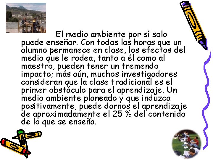 El medio ambiente por sí solo puede enseñar. Con todas las horas que un