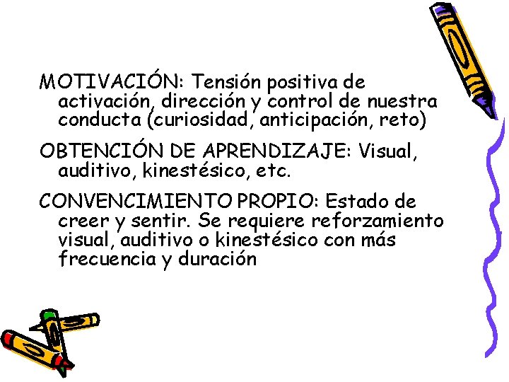 MOTIVACIÓN: Tensión positiva de activación, dirección y control de nuestra conducta (curiosidad, anticipación, reto)