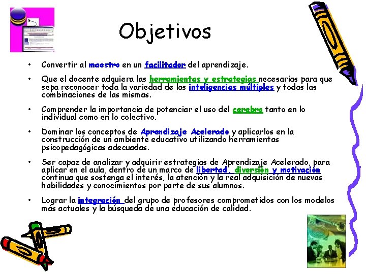 Objetivos • Convertir al maestro en un facilitador del aprendizaje. • Que el docente