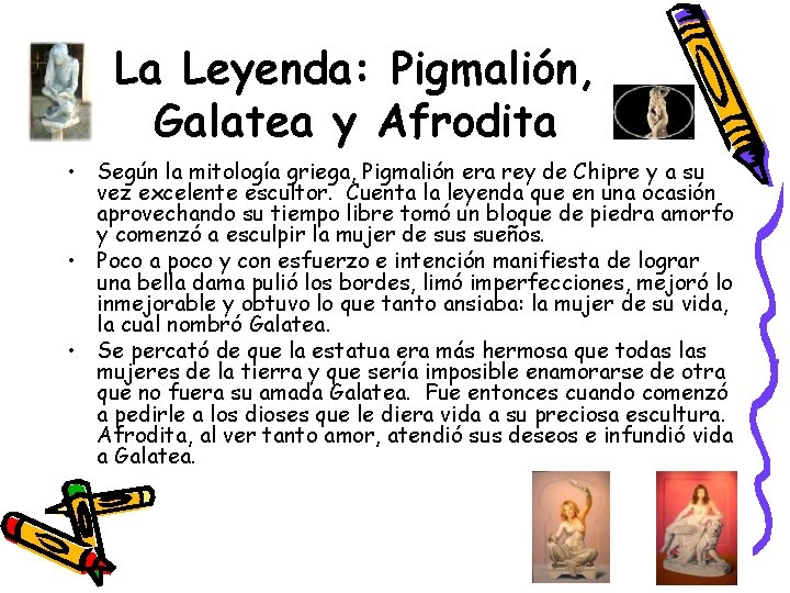 La Leyenda: Pigmalión, Galatea y Afrodita • Según la mitología griega, Pigmalión era rey