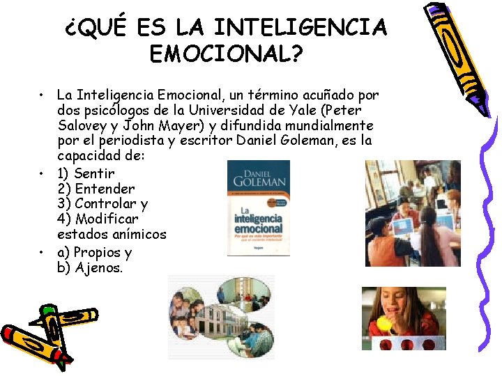 ¿QUÉ ES LA INTELIGENCIA EMOCIONAL? • La Inteligencia Emocional, un término acuñado por dos