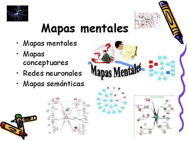 Mapas mentales • Mapas conceptuares • Redes neuronales • Mapas semánticas 