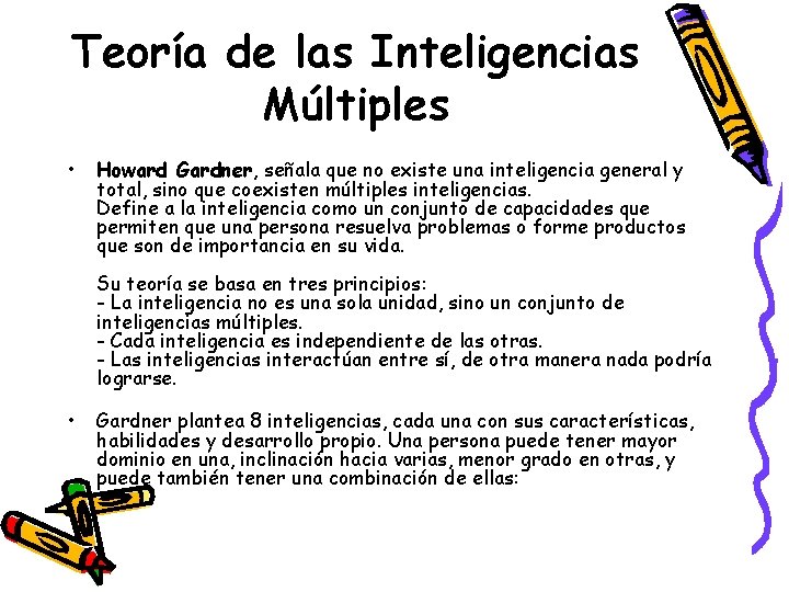 Teoría de las Inteligencias Múltiples • Howard Gardner, señala que no existe una inteligencia