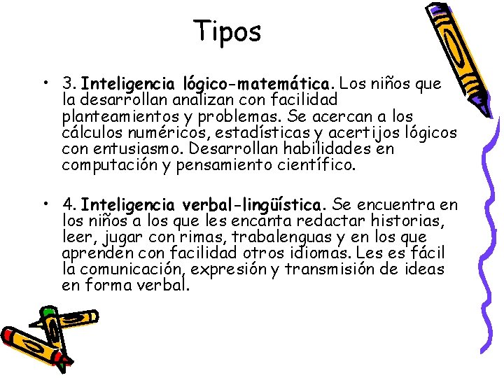 Tipos • 3. Inteligencia lógico-matemática. Los niños que la desarrollan analizan con facilidad planteamientos