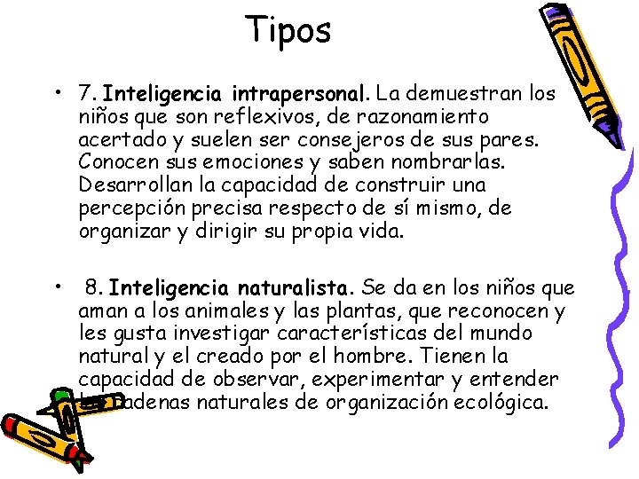 Tipos • 7. Inteligencia intrapersonal. La demuestran los niños que son reflexivos, de razonamiento