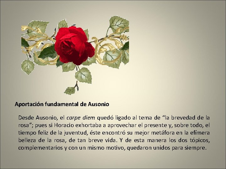 Aportación fundamental de Ausonio Desde Ausonio, el carpe diem quedó ligado al tema de