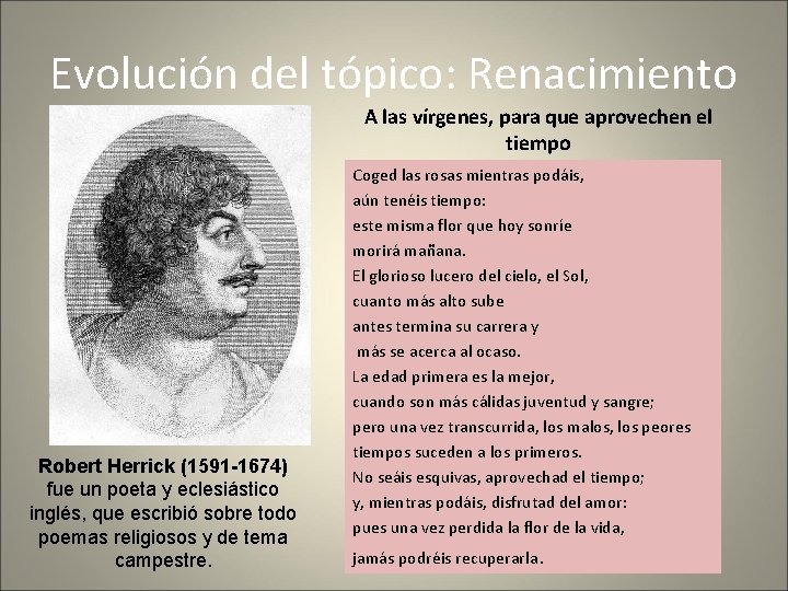 Evolución del tópico: Renacimiento A las vírgenes, para que aprovechen el tiempo Robert Herrick