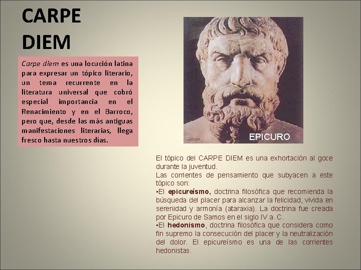 CARPE DIEM Carpe diem es una locución latina para expresar un tópico literario, un