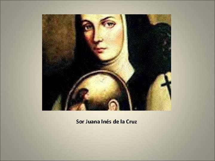 Sor Juana Inés de la Cruz 