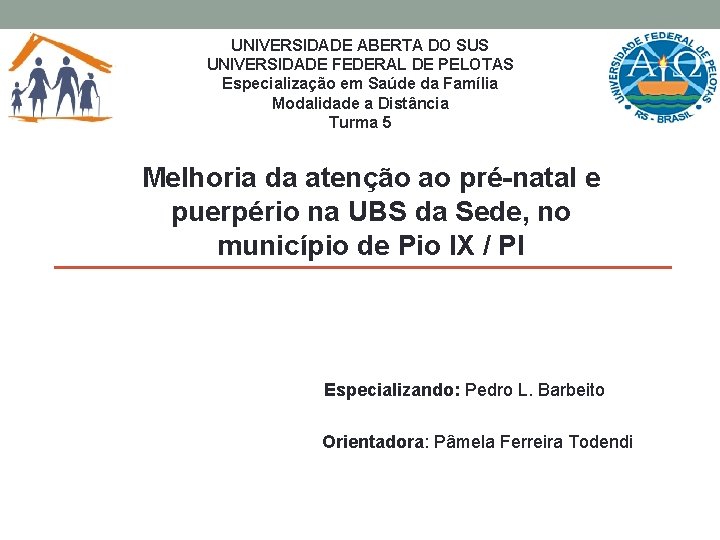 UNIVERSIDADE ABERTA DO SUS UNIVERSIDADE FEDERAL DE PELOTAS Especialização em Saúde da Família Modalidade