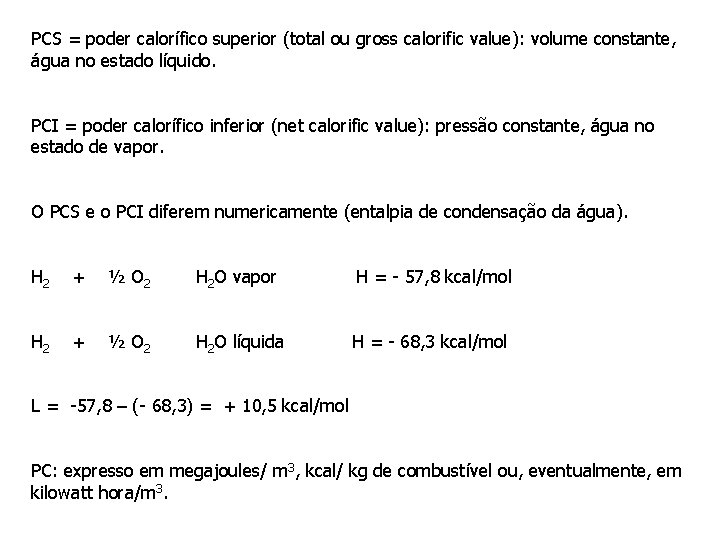 PCS = poder calorífico superior (total ou gross calorific value): volume constante, água no