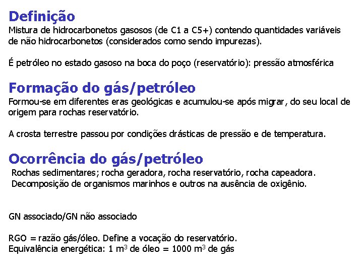Definição Mistura de hidrocarbonetos gasosos (de C 1 a C 5+) contendo quantidades variáveis