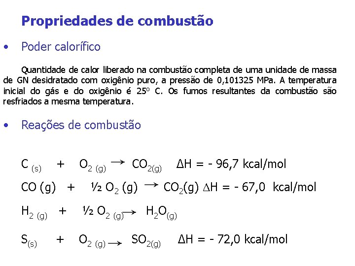 Propriedades de combustão • Poder calorífico Quantidade de calor liberado na combustão completa de