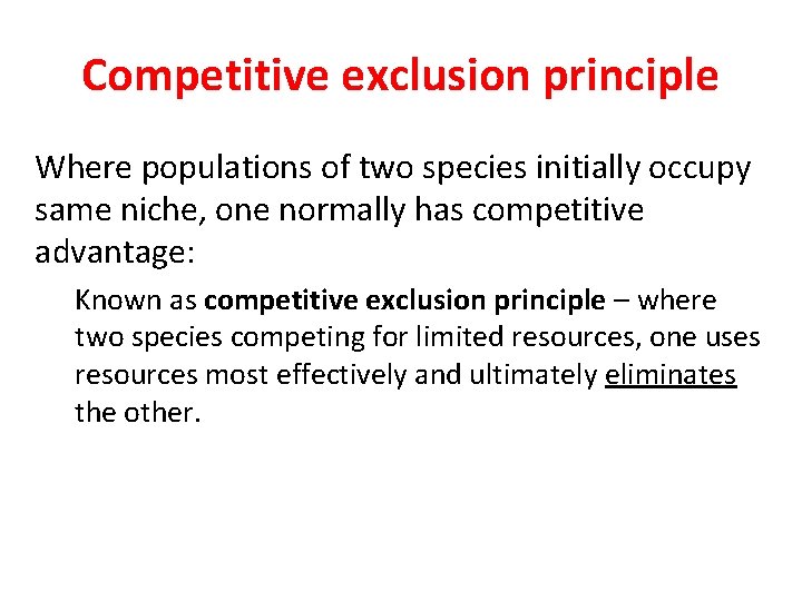 Competitive exclusion principle Where populations of two species initially occupy same niche, one normally