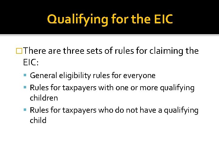 Qualifying for the EIC �There are three sets of rules for claiming the EIC: