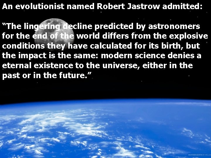 An evolutionist named Robert Jastrow admitted: “The lingering decline predicted by astronomers for the